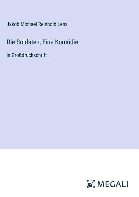 Die Soldaten; Eine Komödie - Jakob Michael Reinhold Lenz