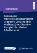 Cover-Bild zum Titel 'Förderung der Unterrichtsplanungskompetenz angehender Lehrkräfte durch den Einsatz (meta-)kognitiver Prompts in der reflexiven E-Portfolioarbeit' von 'Serap Uzunbacak'