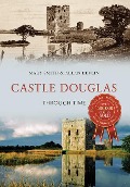 Cover-Bild zum Titel 'Castle Douglas Through Time' von 'Mary Smith, Allan Devlin'