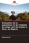 Cover-Bild zum Titel 'Évaluation de la population et de l'habitat du singe vert de Sclater à Itam, au Nigeria' von 'Daniel Jacob'