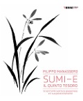 Cover-Bild zum Titel 'Sumi-e, il quinto tesoro. Scopri l'antica pittura giapponese e il suo potere liberante' von 'Filippo Manassero'