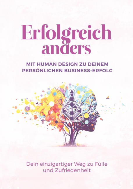 Erfolgreich anders - Mit Human Design zu deinem persönlichen Business-Erfolg - Nadine Axtmann, Alexandra Ballhorn, Nina Susanne Lerchner, Kerstin Reithmayr, Jamie Palmer