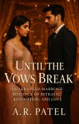 Cover-Bild zum Titel 'Until the Vows Break: An Arranged Marriage Romance of Betrayal, Redemption, and Love' von 'A. R. Patel'