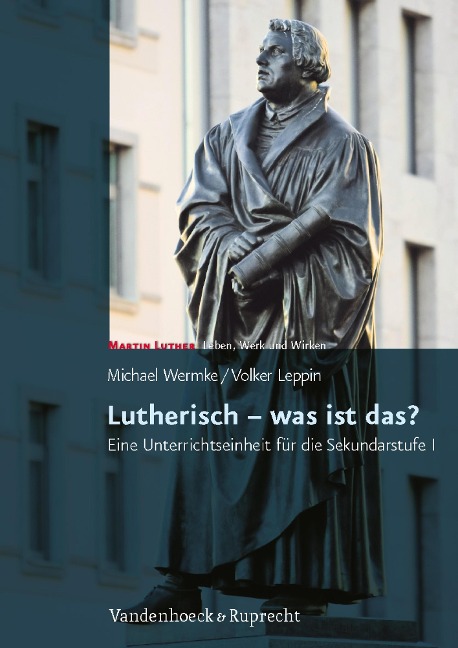 Lutherisch - was ist das? - Volker Leppin, Michael Wermke