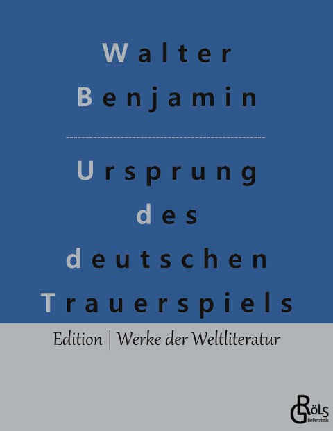 Ursprung des deutschen Trauerspiels - Walter Benjamin