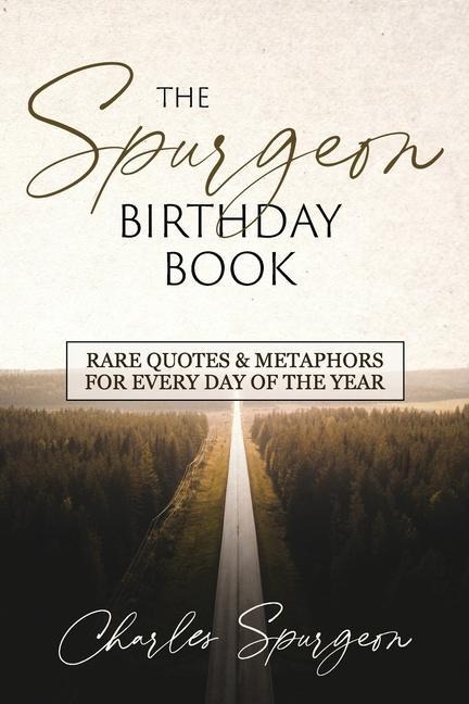 The Spurgeon Birthday Book: Rare Quotes and Metaphors for Every Day of the Year - Charles Spurgeon