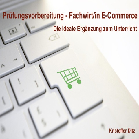 Prüfungsvorbereitung - Fachwirt/in E-Commerce - Kristoffer Ditz