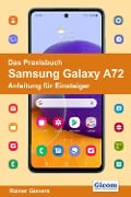Das Praxisbuch Samsung Galaxy A72 - Anleitung für Einsteiger - Rainer Gievers