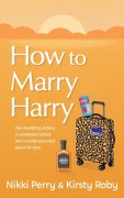 Cover-Bild zum Titel 'How to Marry Harry' von 'Nikki Perry, Kirsty Roby'