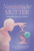 Narzisstische Mutter: Selbstbefreiung statt Schuld - Ein Ratgeber für den gesunden Umgang mit einer narzisstischen Mutter und die Rückeroberung Ihres Lebens - inkl. 30-Tage-Selbsthilfeprogramm - Susanne Hoffmann