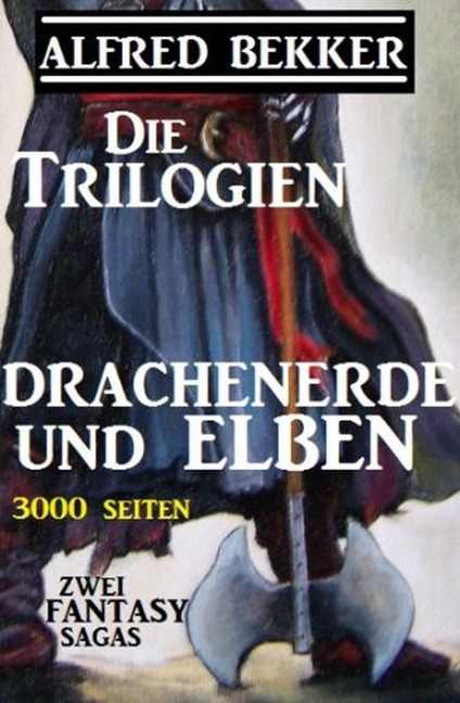 Die Trilogien - Drachenerde und Elben: Zwei Fantasy Sagas - 3000 Seiten - Alfred Bekker