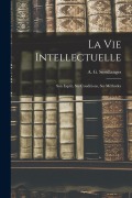 Cover-Bild zum Titel 'La Vie Intellectuelle; Son Esprit, Ses Conditions, Ses Méthodes' von ''