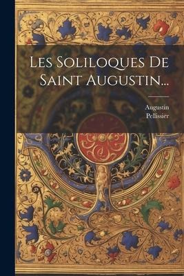 Les Soliloques De Saint Augustin... - Pellissier