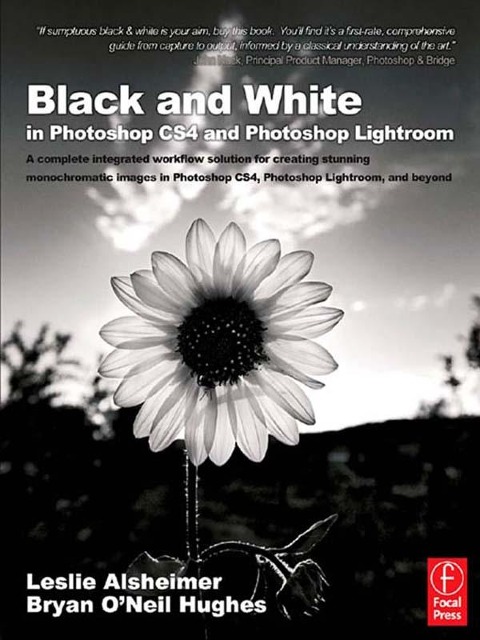 Black and White in Photoshop CS4 and Photoshop Lightroom - Leslie Alsheimer, Bryan O'Neil Hughes
