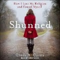 Shunned Lib/E: How I Lost My Religion and Found Myself - Linda A. Curtis