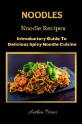 Cover-Bild zum Titel 'Noodles: Noodle Recipes Introductory Guide To Delicious Spicy Cuisine International Asian Cooking (International Cooking)' von 'Anthea Peries'