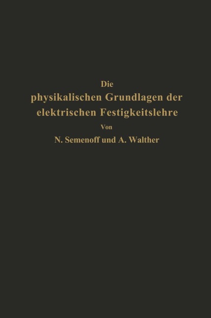 Die physikalischen Grundlagen der elektrischen Festigkeitslehre - Na Semenoff, Na Walther