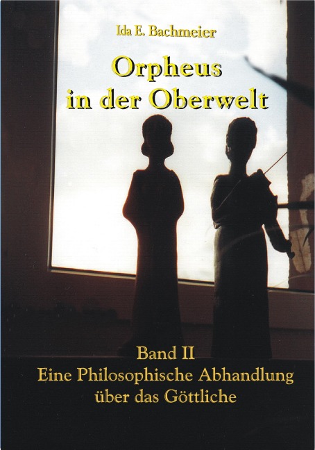 Orpheus in der Oberwelt Band II - Ida E. Bachmeier