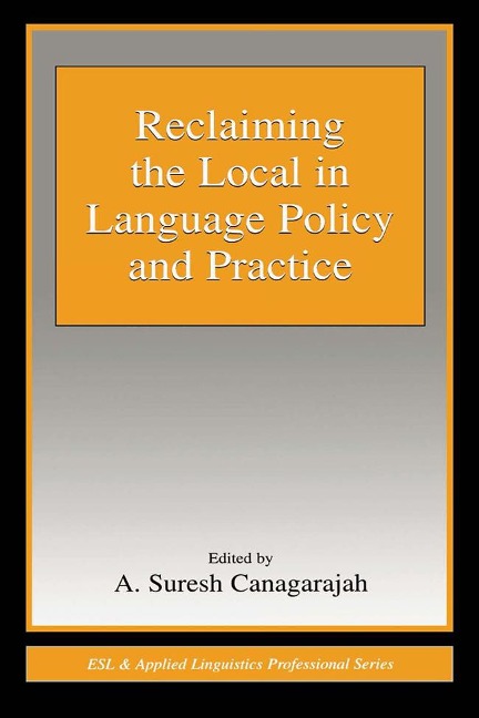 Reclaiming the Local in Language Policy and Practice - 