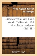 Cover-Bild zum Titel 'L'Art d'Élever Les Vers À Soie Nouvelle Édition, Tirée de l'Édition de 1788, Sériculteurs Modernes' von 'Pierre-Augustin Boissier de Sauvages'