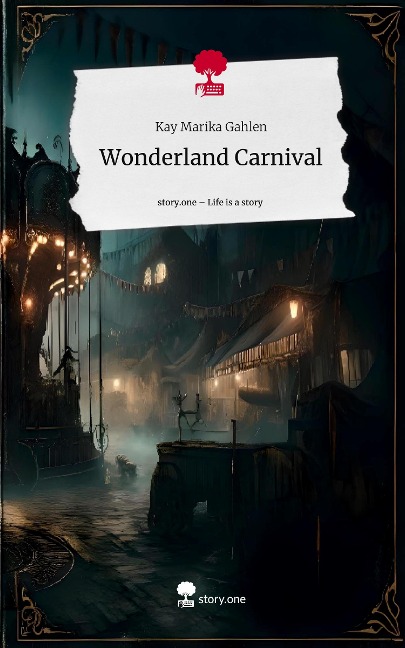 Wonderland Carnival. Life is a Story - story.one - Kay Marika Gahlen