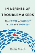 Cover-Bild zum Titel 'In Defense of Troublemakers' von 'Charlan Jeanne Nemeth'