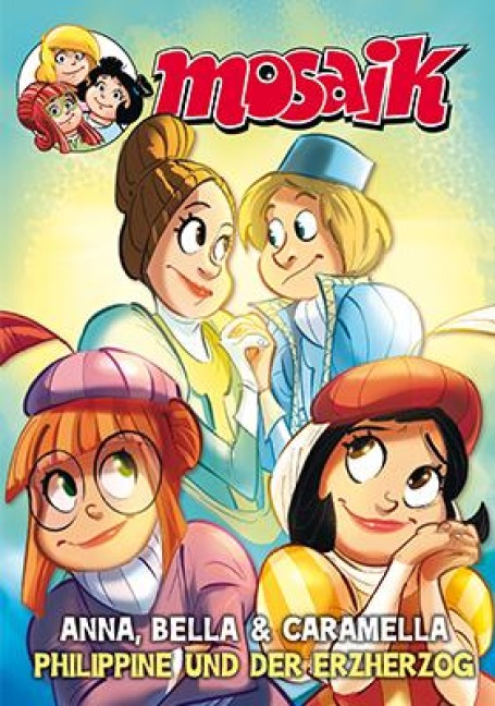 MOSAIK Anna, Bella & Caramella - Philippine und der Erzherzog - Mosaik Team
