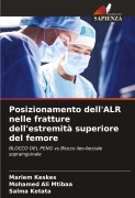 Cover-Bild zum Titel 'Posizionamento dell'ALR nelle fratture dell'estremità superiore del femore' von 'Mariem Keskes, Mohamed Ali Mtibaa, Salma Ketata'