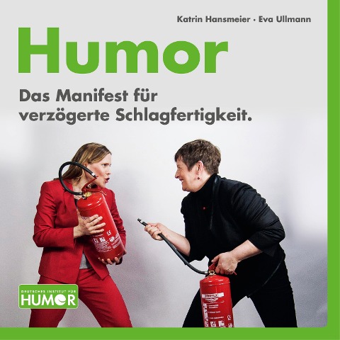 Humor. Das Manifest für verzögerte Schlagfertigkeit. - Katrin Hansmeier, Eva Ullmann