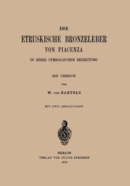 Die Etruskische Bkonzeleber von Piacenza - W. Von Bartels