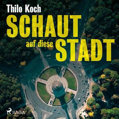 Schaut auf diese Stadt (Ungekürzt) - Thilo Koch