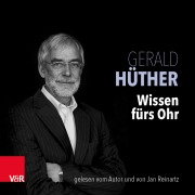 Cover-Bild zum Titel 'Wissen fürs Ohr' von 'Gerald Hüther'