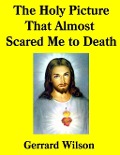 Cover-Bild zum Titel 'The Holy Picture That Almost Scared Me to Death' von 'Gerrard Wilson'