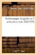 Cover-Bild zum Titel 'Andromaque, Tragédie En 5 Actes Et En Vers' von 'Jean Racine'