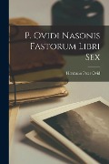 P. Ovidi Nasonis Fastorum Libri Sex - Ovid Hermann Peter