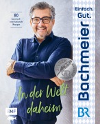 Cover-Bild zum Titel 'Einfach. Gut. Bachmeier. - In der Welt daheim' von 'Hans Jörg Bachmeier'