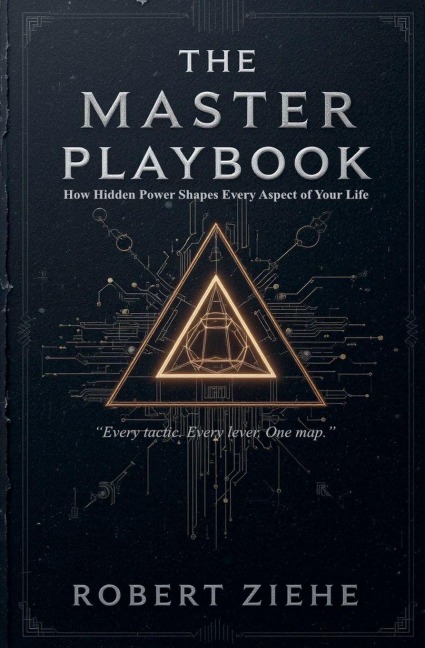 The Master Playbook - How Hidden Power Shapes Every Aspect of Your Life - Robert Ziehe