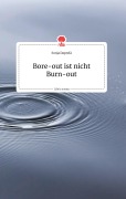Cover-Bild zum Titel 'Bore-out ist nicht Burn-out. Life is a Story - story.one' von 'Sonja Daprelà'