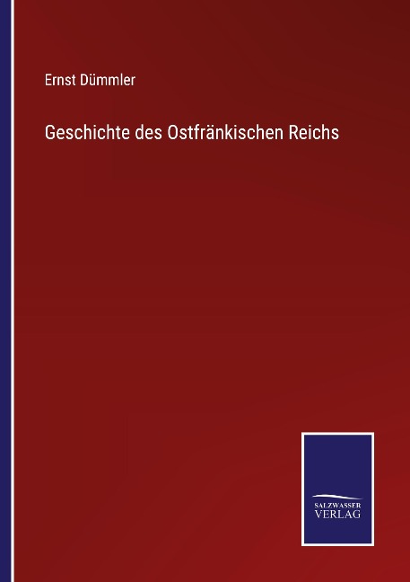 Geschichte des Ostfränkischen Reichs - Ernst Dümmler