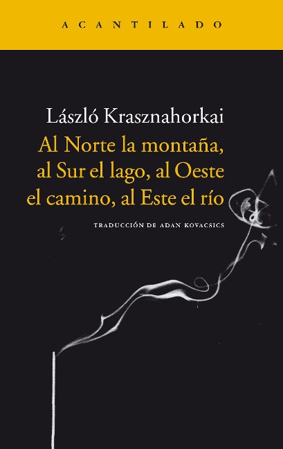 Al Norte la montaña, al Sur el lago, al Oeste el camino, al Este el río - László Krasznahorkai