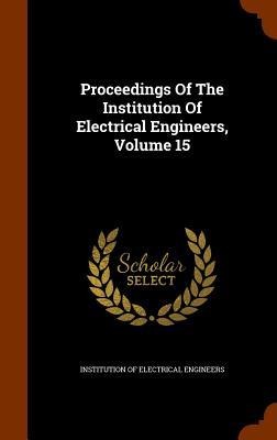 Proceedings Of The Institution Of Electrical Engineers, Volume 15 - 