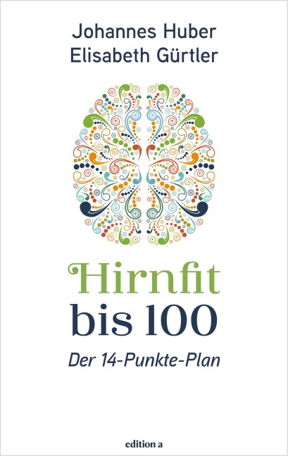 Hirnfit bis 100 - Johannes Huber, Elisabeth Gürtler