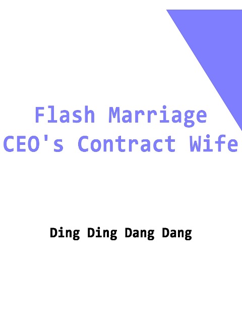 Flash Marriage: CEO's Contract Wife - Ding DingDangDang