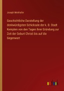 Cover-Bild zum Titel 'Geschichtliche Darstellung der denkwürdigsten Schicksale der k. B. Stadt Kempten von den Tagen ihrer Gründung zur Zeit der Geburt Christi bis auf die Gegenwart' von 'Joseph Meirhofer'