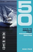 Cover-Bild zum Titel '50 Ways to Improve Your Powerboat Driving' von 'Dag Pike'