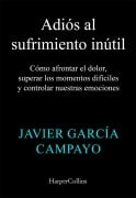 Cover-Bild zum Titel 'Adiós al sufrimiento inútil' von 'Javier García Campayo'