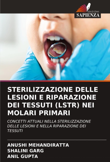STERILIZZAZIONE DELLE LESIONI E RIPARAZIONE DEI TESSUTI (LSTR) NEI MOLARI PRIMARI - Anushi Mehandiratta, Shalini Garg, Anil Gupta