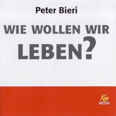 Wie wollen wir leben? - Peter Bieri