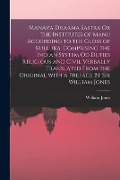 Manava Dharma Sastra Or the Institutes of Manu According to the Gloss of Kulluka, Comprising the Indian System Od Duties Religious and Civil Verbally - 