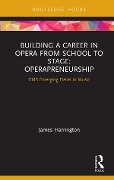 Cover-Bild zum Titel 'Building a Career in Opera from School to Stage: Operapreneurship' von 'James Harrington'